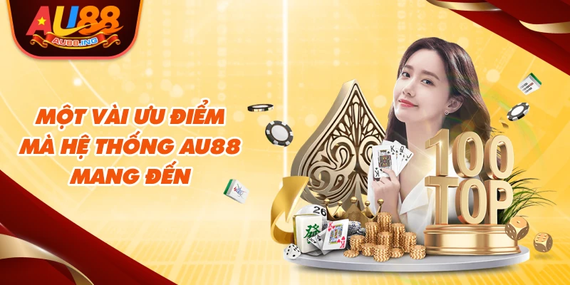 Một vài ưu điểm mà hệ thống Au88 mang đến