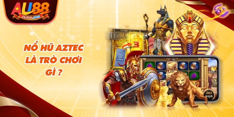 Nổ hũ AZTEC là trò chơi gì?